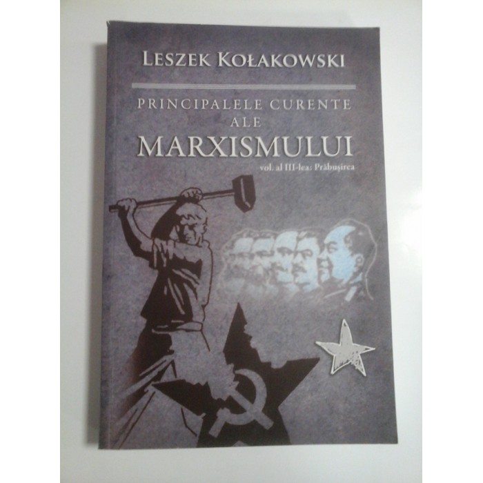 PRINCIPALELE CURENTE ALE MARXISMULUI - LESZEK KOLAKOWSKI